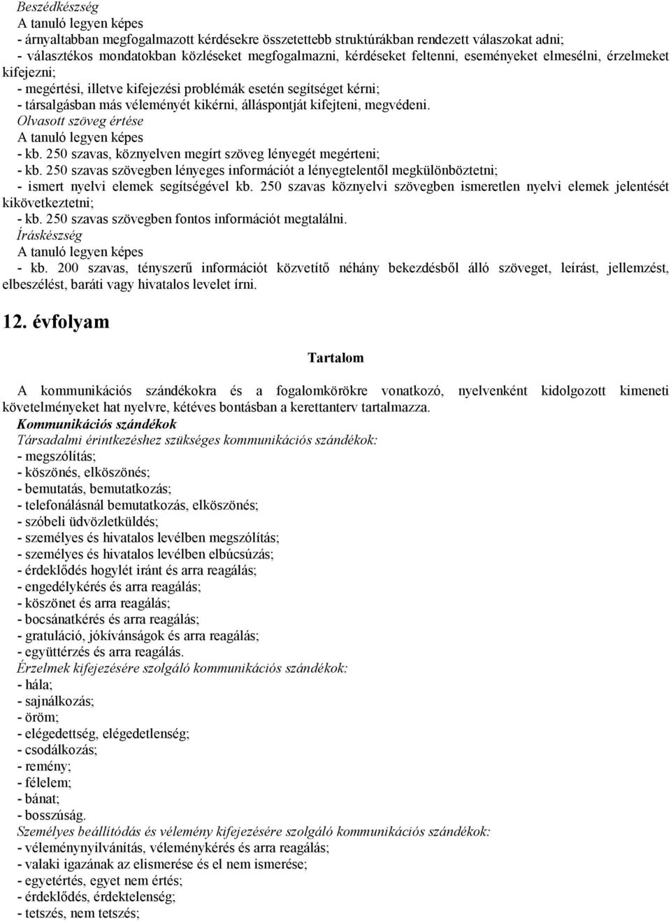 Olvasott szöveg értése - kb. 250 szavas, köznyelven megírt szöveg lényegét megérteni; - kb.