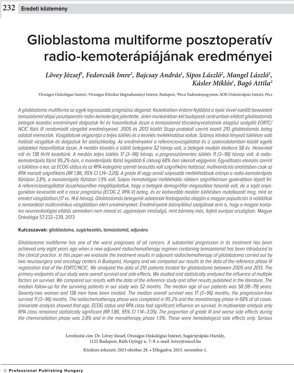 prognózisú daganat. Kezelésében érdemi fejlődést a nyolc évvel ezelőtt bevezetett temozolomid alapú posztoperatív radio-kemoterápa jelentette.