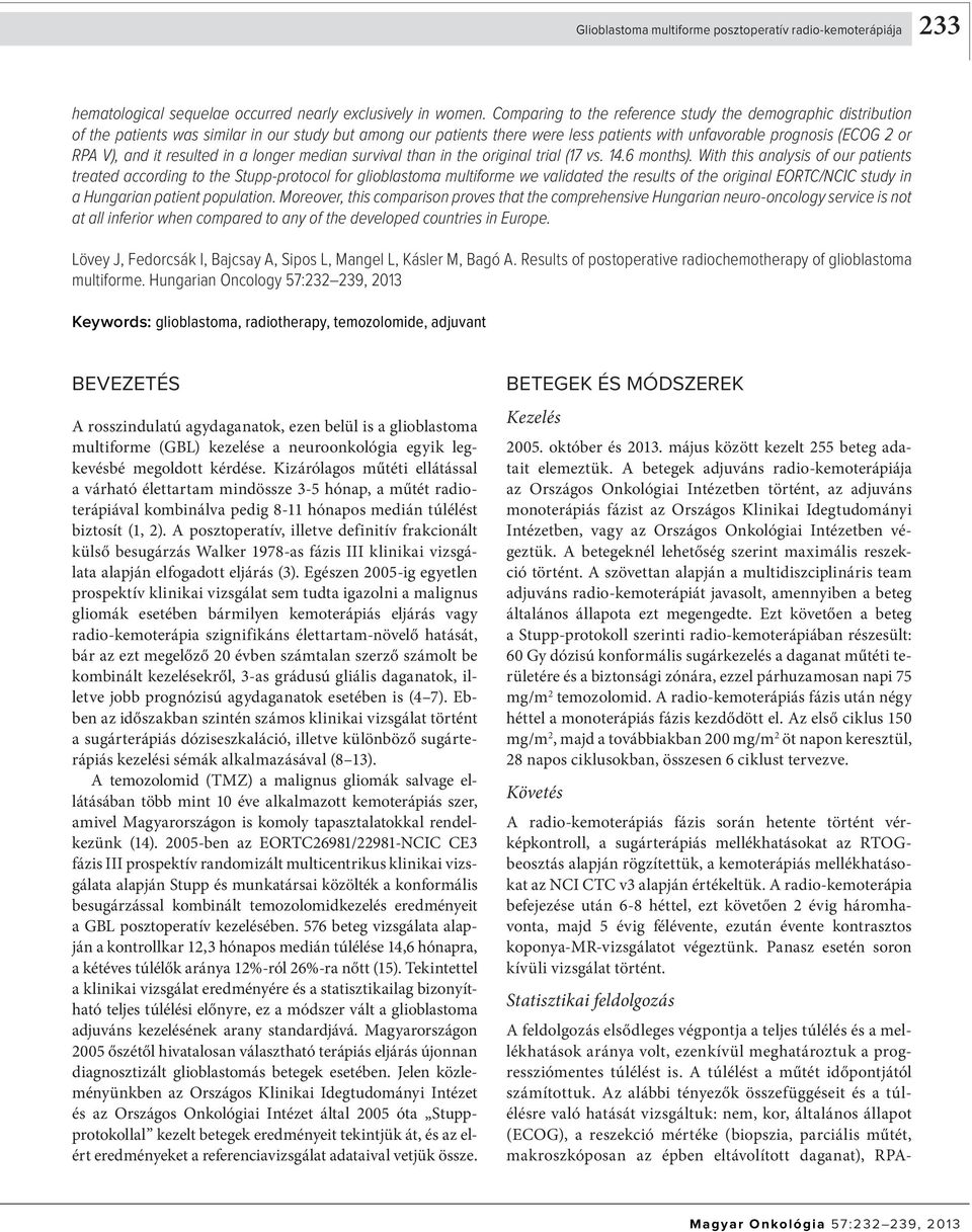 Az alábbi tényezők összefüggéseit és a túlélésre való hatását vizsgáltuk: nem, kor, általános állapot (ECOG), a reszekció mértéke (biopszia, parciális műtét, makroszkóposan az épben eltávolított