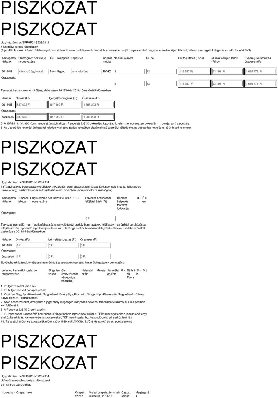 hó Bruttó juttatá (Ft/hó) Munkáltatói járulékok (Ft/hó) Évadra jutó ráfordítá özeen (Ft) Könyvelő ügyintéző Nem Egyéb nem releván EKHO 8 12 115 957 Ft 23 191 Ft 1 669 776 Ft 8 12 115 957 Ft 23 191 Ft