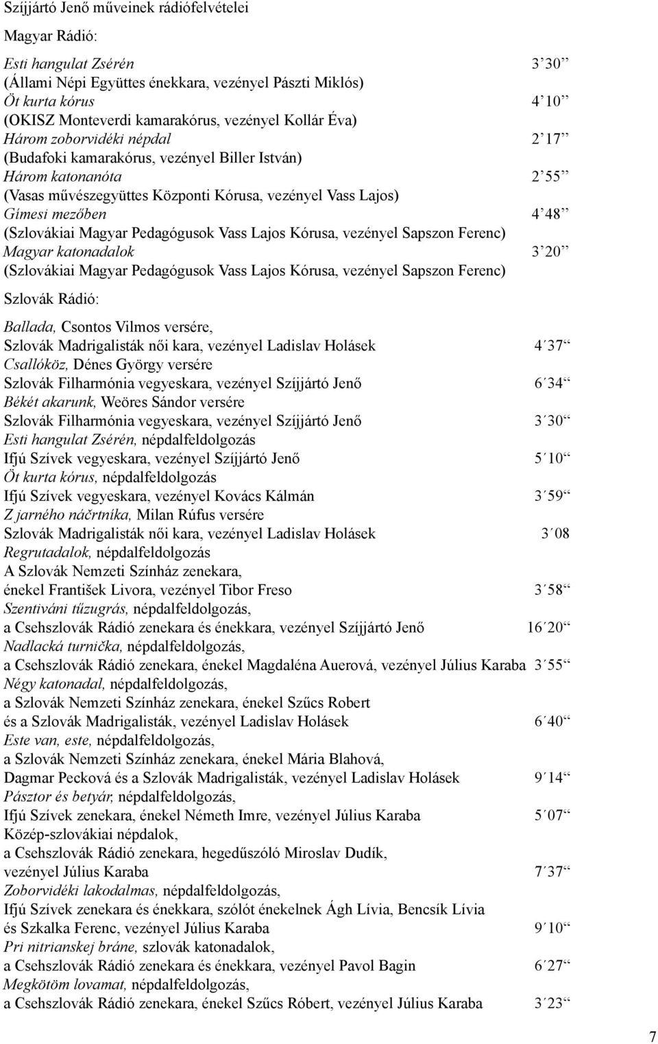 (Szlovákiai Magyar Pedagógusok Vass Lajos Kórusa, vezényel Sapszon Ferenc) Magyar katonadalok 3 20 (Szlovákiai Magyar Pedagógusok Vass Lajos Kórusa, vezényel Sapszon Ferenc) Szlovák Rádió: Ballada,