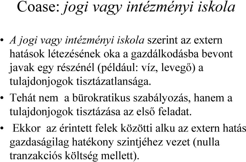 Tehát nem a bürokratikus szabályozás, hanem a tulajdonjogok tisztázása az elsı feladat.