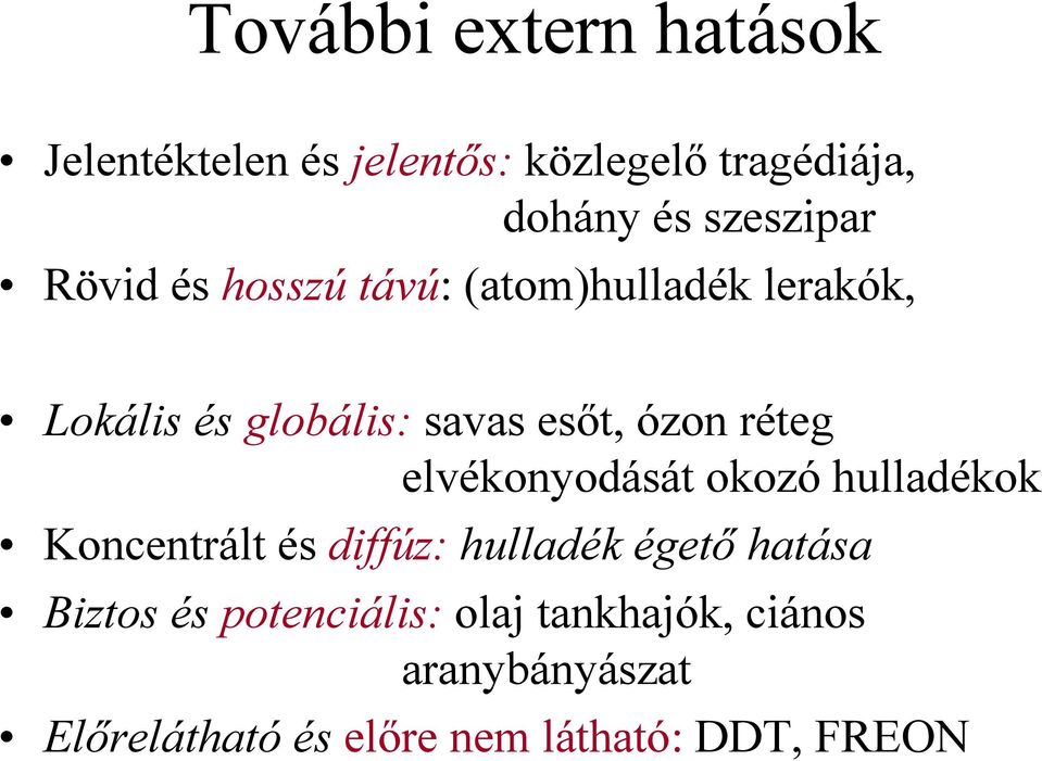 elvékonyodását okozó hulladékok Koncentrált és diffúz: hulladék égetı hatása Biztos és