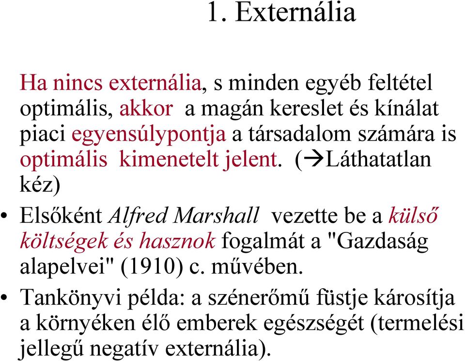 ( Láthatatlan kéz) Elsıként Alfred Marshall vezette be a külsı költségek és hasznok fogalmát a "Gazdaság