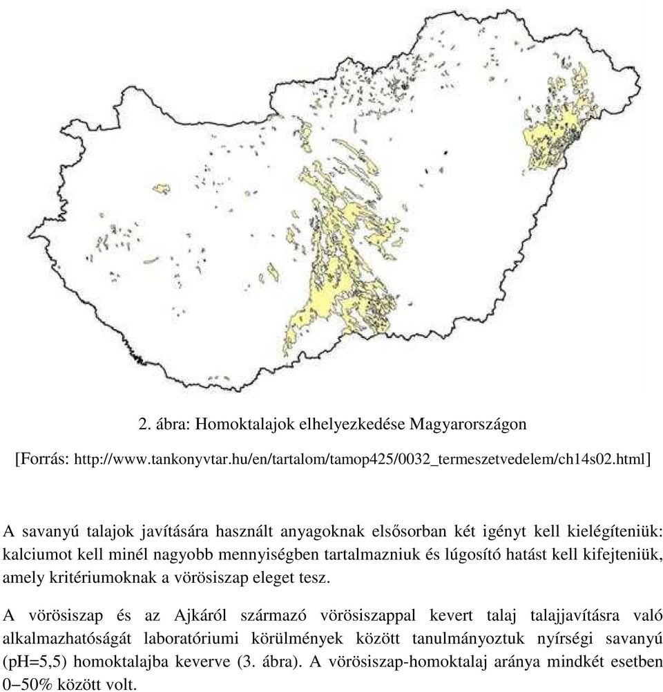 lúgosító hatást kell kifejteniük, amely kritériumoknak a vörösiszap eleget tesz.