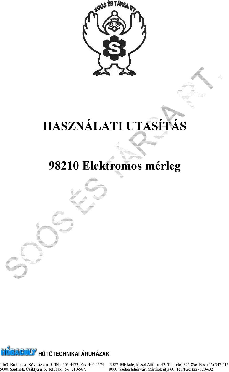 : (46) 322-866, Fax: (46) 347-215 5000. Szolnok, Csáklya u. 6. Tel.