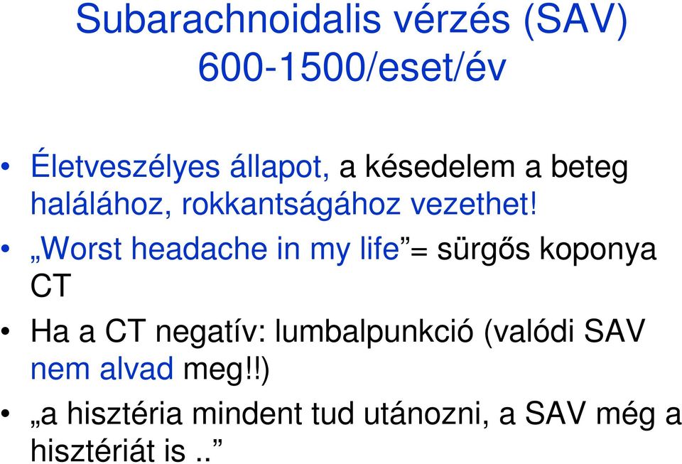 Worst headache in my life = sürgıs koponya CT Ha a CT negatív: