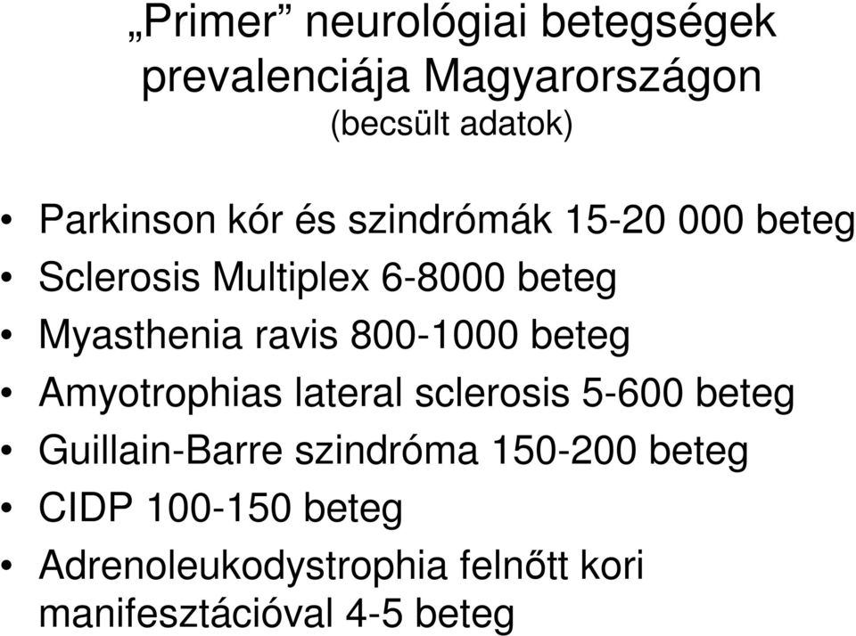 800-1000 beteg Amyotrophias lateral sclerosis 5-600 beteg Guillain-Barre szindróma