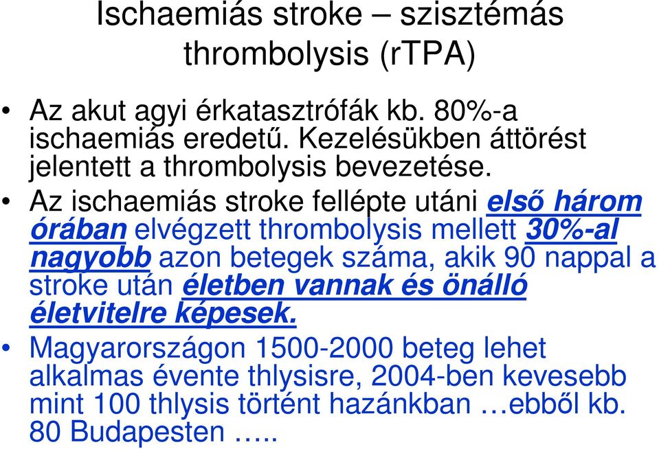 Az ischaemiás stroke fellépte utáni elsı három órában elvégzett thrombolysis mellett 30%-al nagyobb azon betegek száma, akik