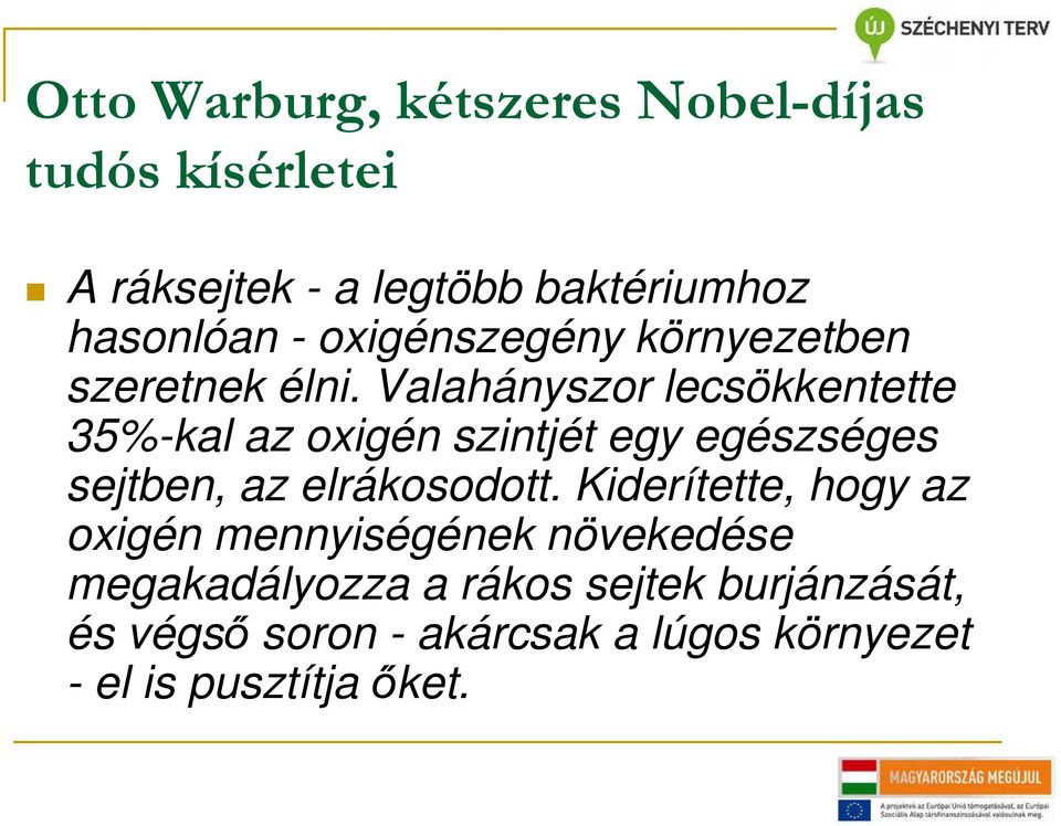 Valahányszor lecsökkentette 35%-kal az oxigén szintjét egy egészséges sejtben, az elrákosodott.