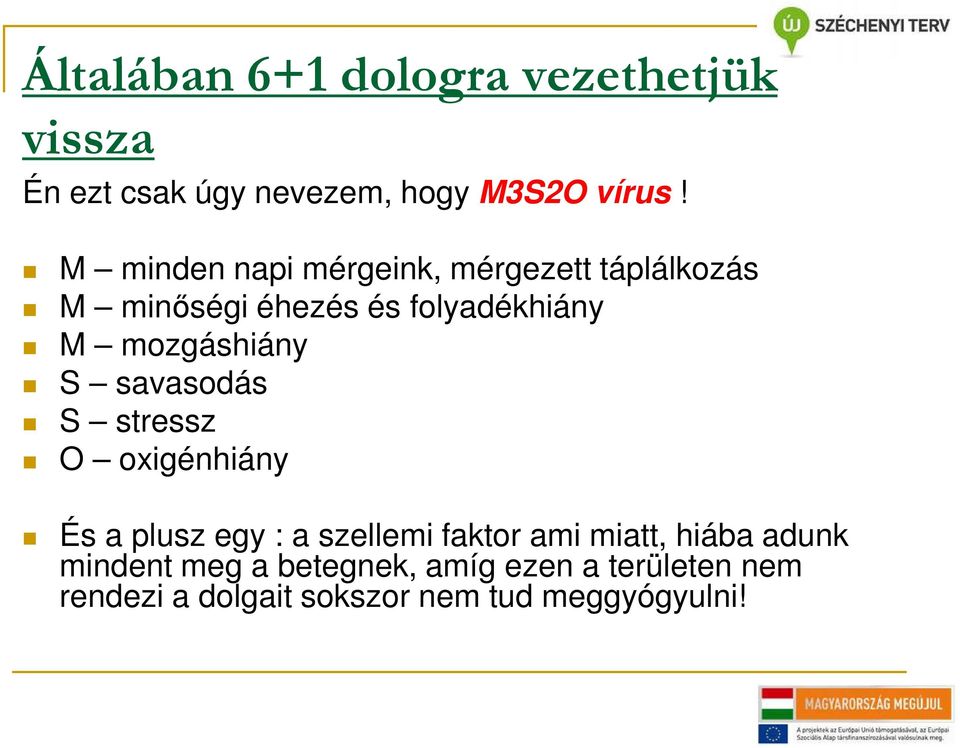 mozgáshiány S savasodás S stressz O oxigénhiány És a plusz egy : a szellemi faktor ami