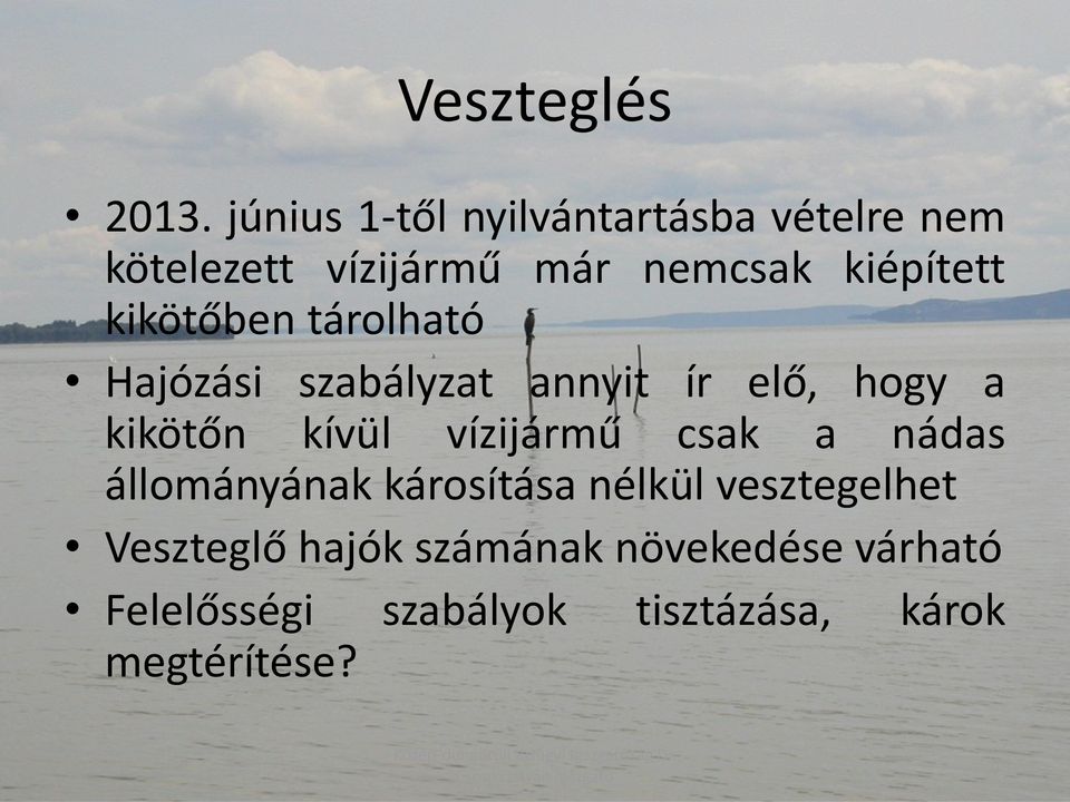 kikötőben tárolható Hajózási szabályzat annyit ír elő, hogy a kikötőn kívül vízijármű