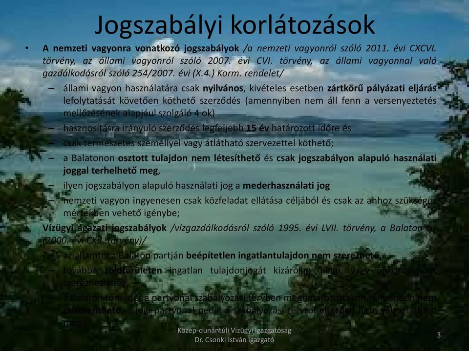 rendelet/ állami vagyon használatára csak nyilvános, kivételes esetben zártkörű pályázati eljárás lefolytatását követően köthető szerződés (amennyiben nem áll fenn a versenyeztetés mellőzésének