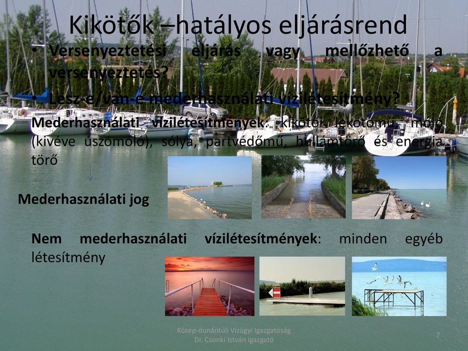 Mederhasználati vízilétesítmények: kikötői lekötőmű, móló (kivéve úszómóló), sólya, partvédőmű,
