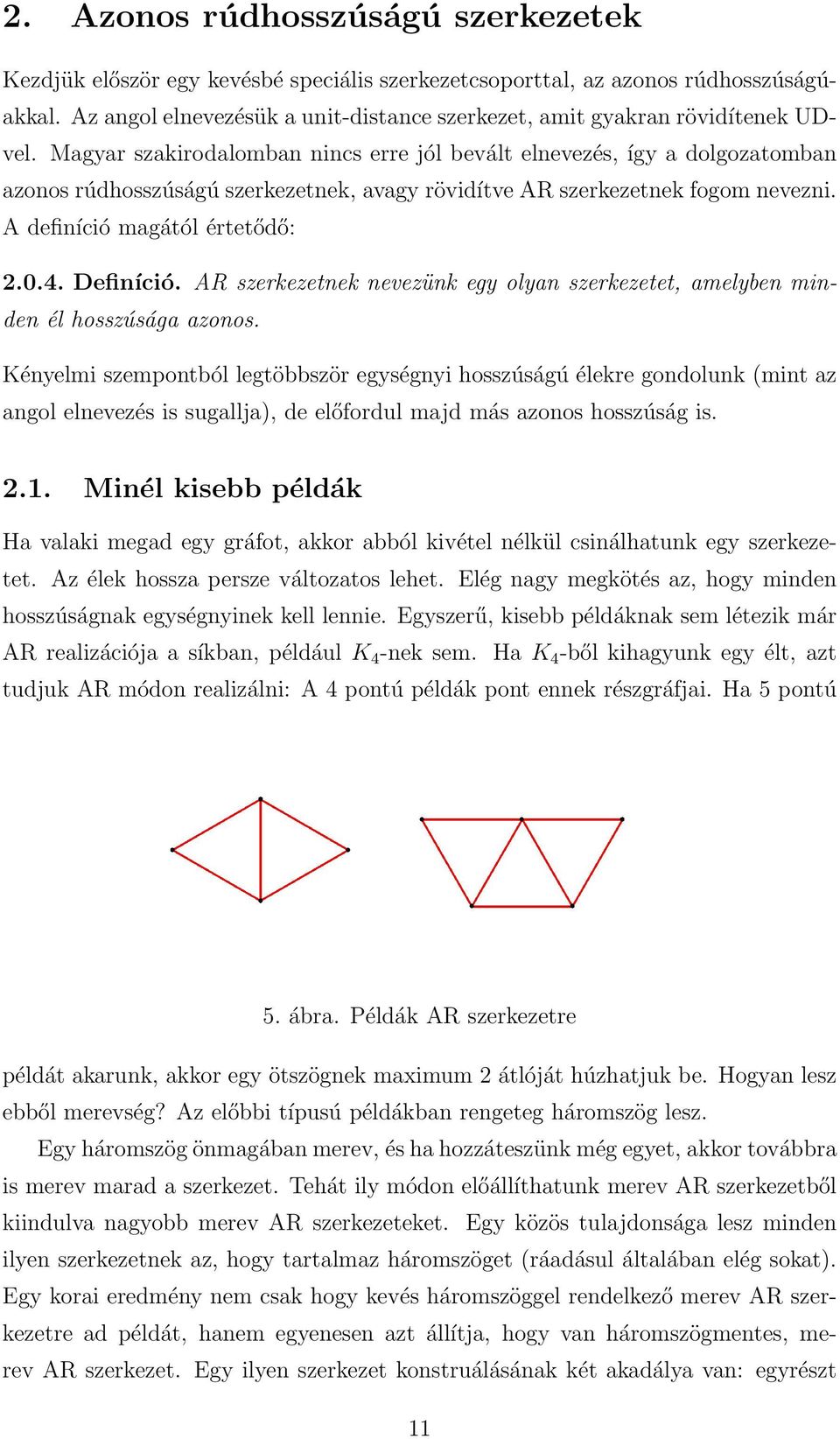 Magyar szakirodalomban nincs erre jól bevált elnevezés, így a dolgozatomban azonos rúdhosszúságú szerkezetnek, avagy rövidítve AR szerkezetnek fogom nevezni. A definíció magától értetődő: 2.0.4.