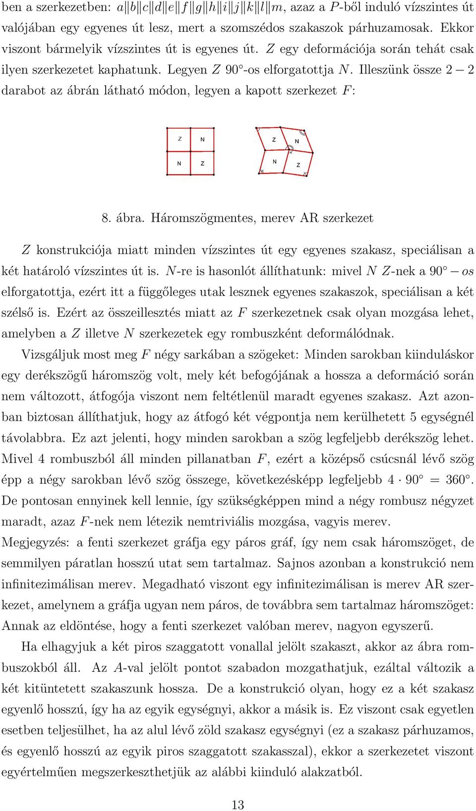 Illeszünk össze 2 2 darabot az ábrán látható módon, legyen a kapott szerkezet F : 8. ábra.