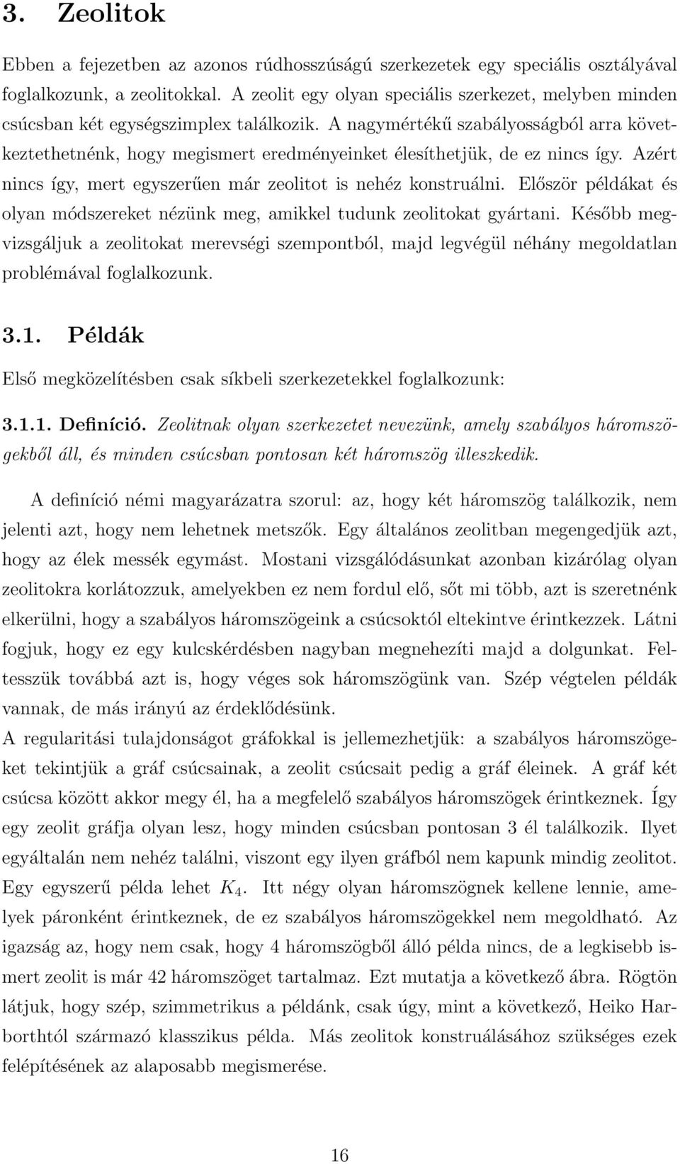 A nagymértékű szabályosságból arra következtethetnénk, hogy megismert eredményeinket élesíthetjük, de ez nincs így. Azért nincs így, mert egyszerűen már zeolitot is nehéz konstruálni.