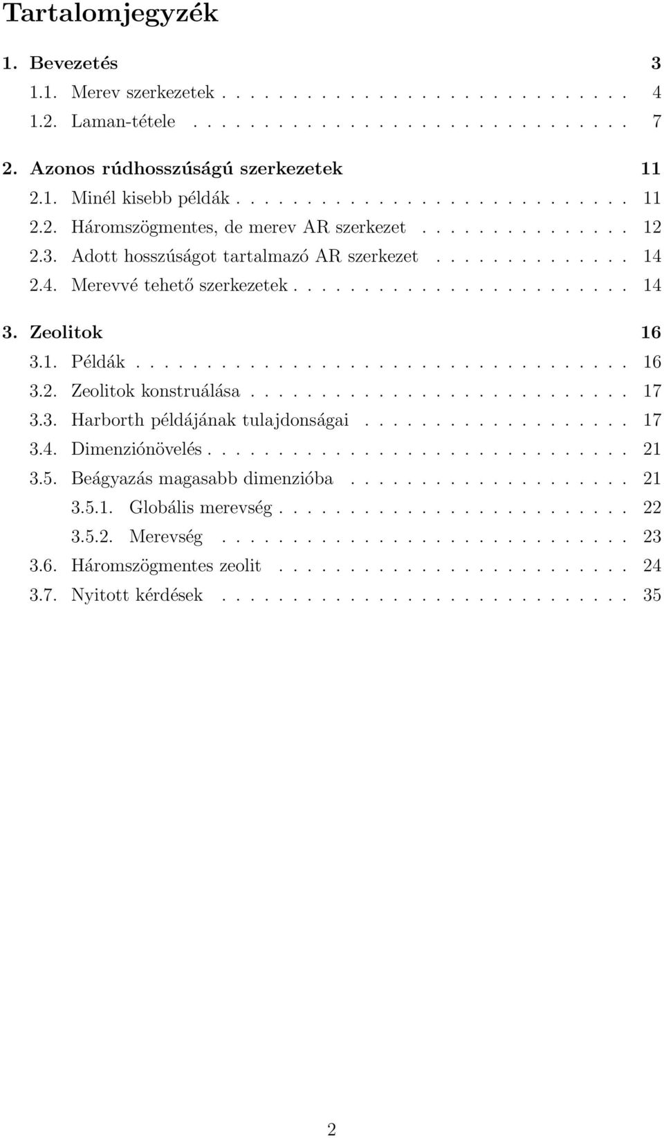 Zeolitok 16 3.1. Példák................................... 16 3.2. Zeolitok konstruálása........................... 17 3.3. Harborth példájának tulajdonságai................... 17 3.4.