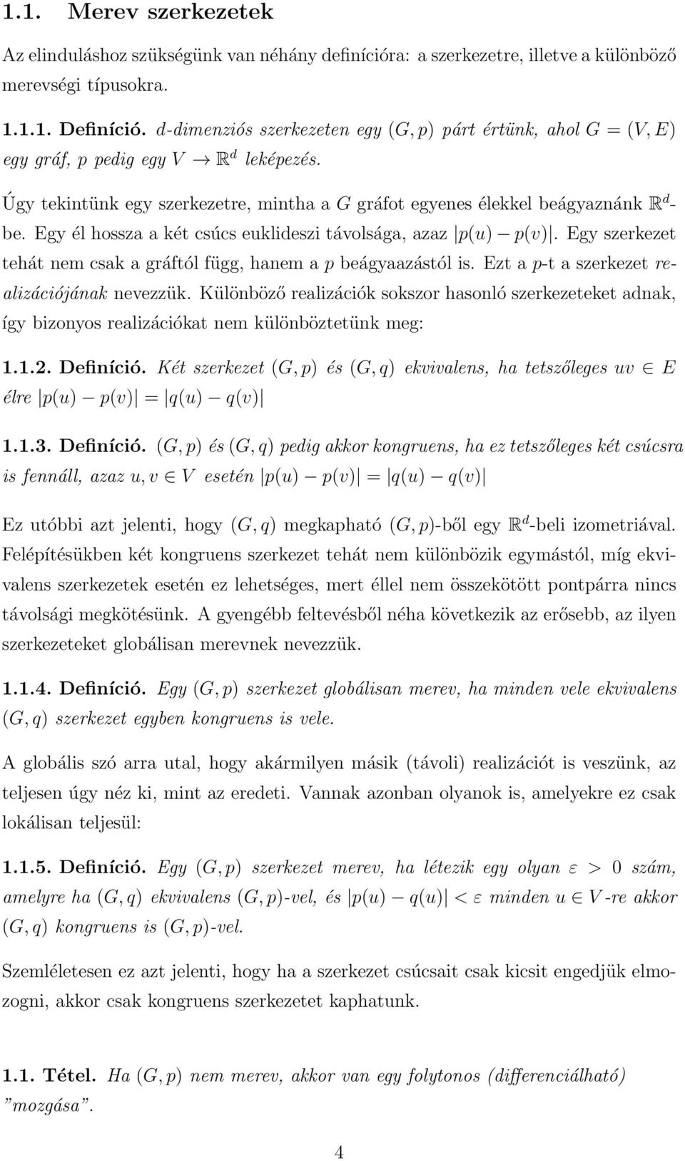 Egy él hossza a két csúcs euklideszi távolsága, azaz p(u) p(v). Egy szerkezet tehát nem csak a gráftól függ, hanem a p beágyaazástól is. Ezt a p-t a szerkezet realizációjának nevezzük.