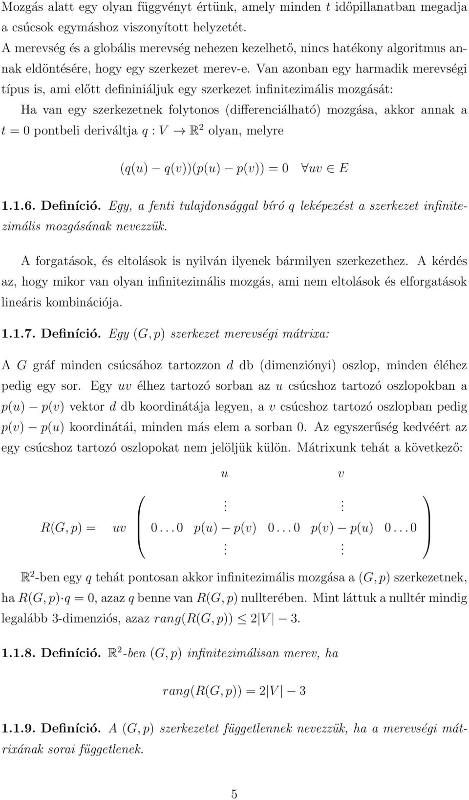Van azonban egy harmadik merevségi típus is, ami előtt defininiáljuk egy szerkezet infinitezimális mozgását: Ha van egy szerkezetnek folytonos (differenciálható) mozgása, akkor annak a t = 0 pontbeli