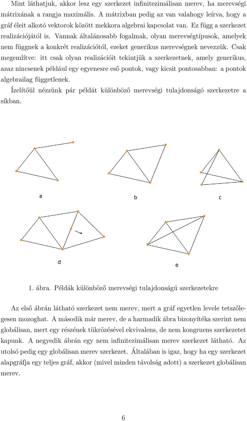 Vannak általánosabb fogalmak, olyan merevségtípusok, amelyek nem függnek a konkrét realizációtól, ezeket generikus merevségnek nevezzük.