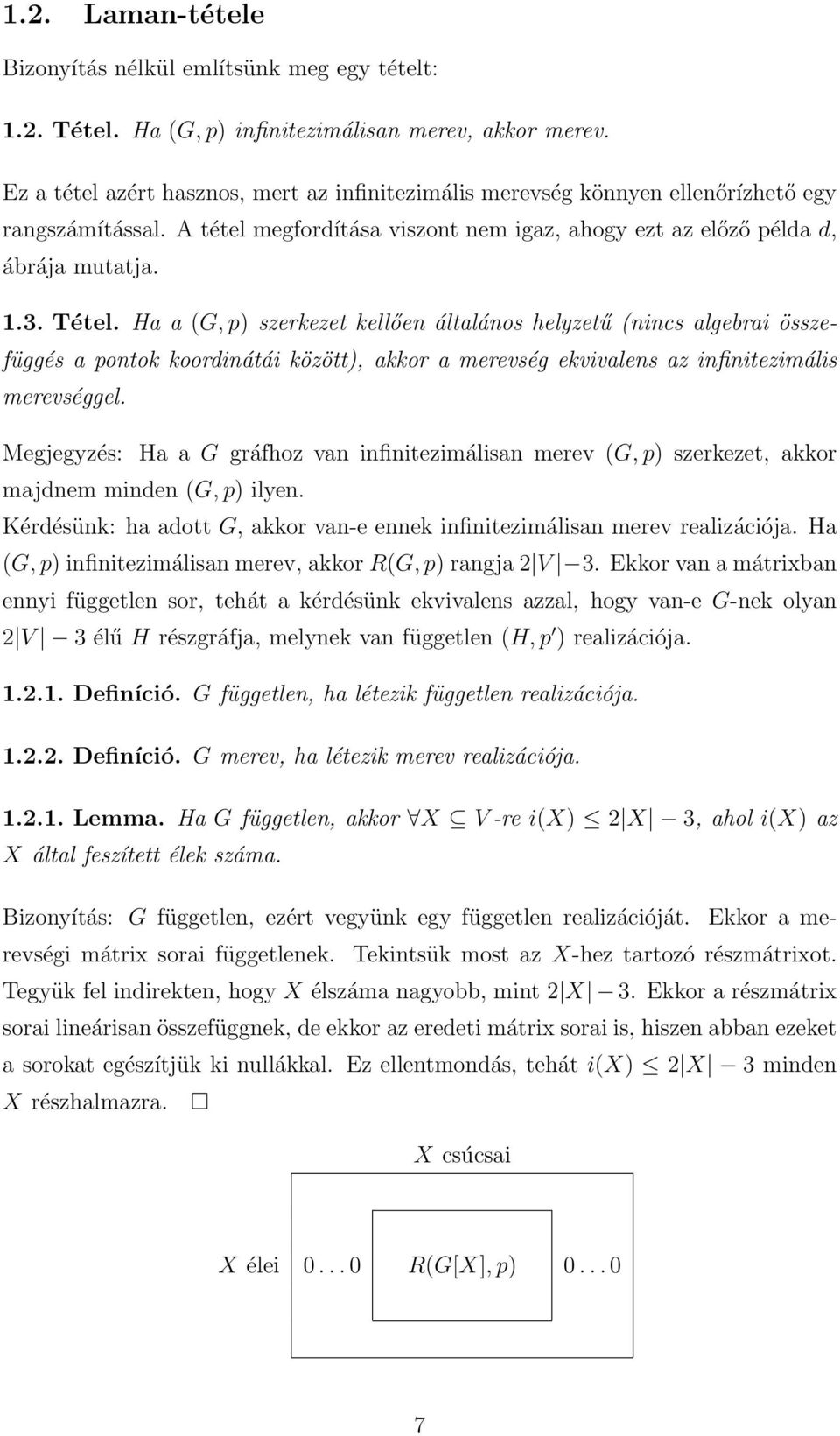 Ha a (G, p) szerkezet kellően általános helyzetű (nincs algebrai összefüggés a pontok koordinátái között), akkor a merevség ekvivalens az infinitezimális merevséggel.