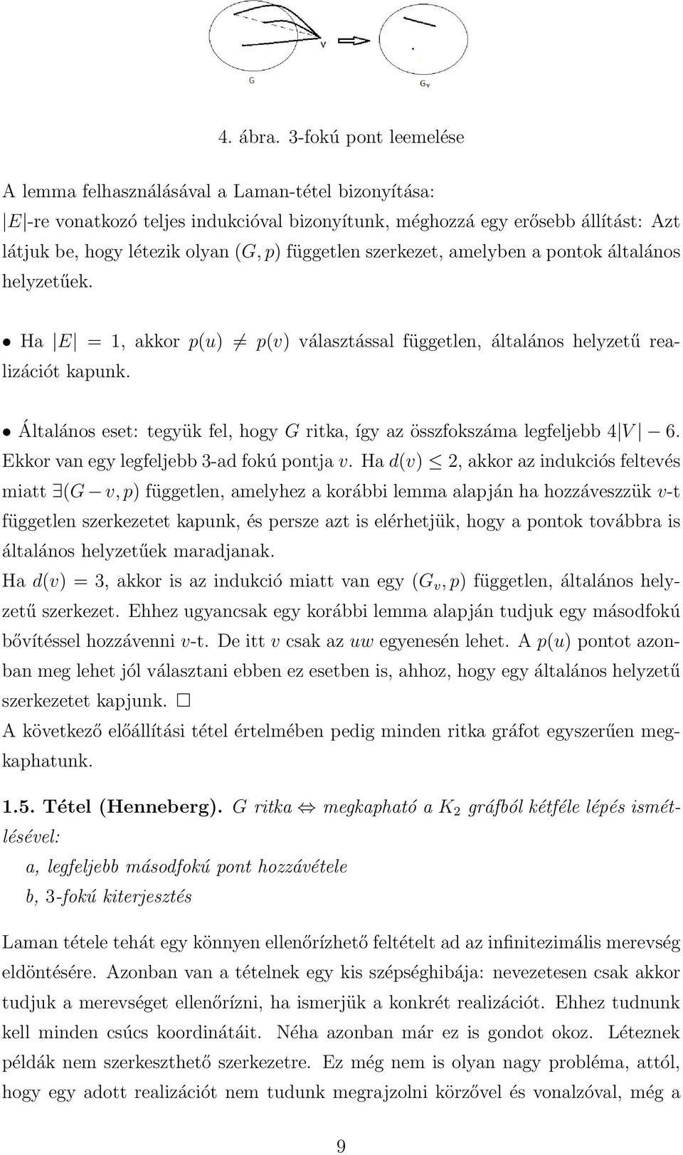 független szerkezet, amelyben a pontok általános helyzetűek. Ha E = 1, akkor p(u) p(v) választással független, általános helyzetű realizációt kapunk.