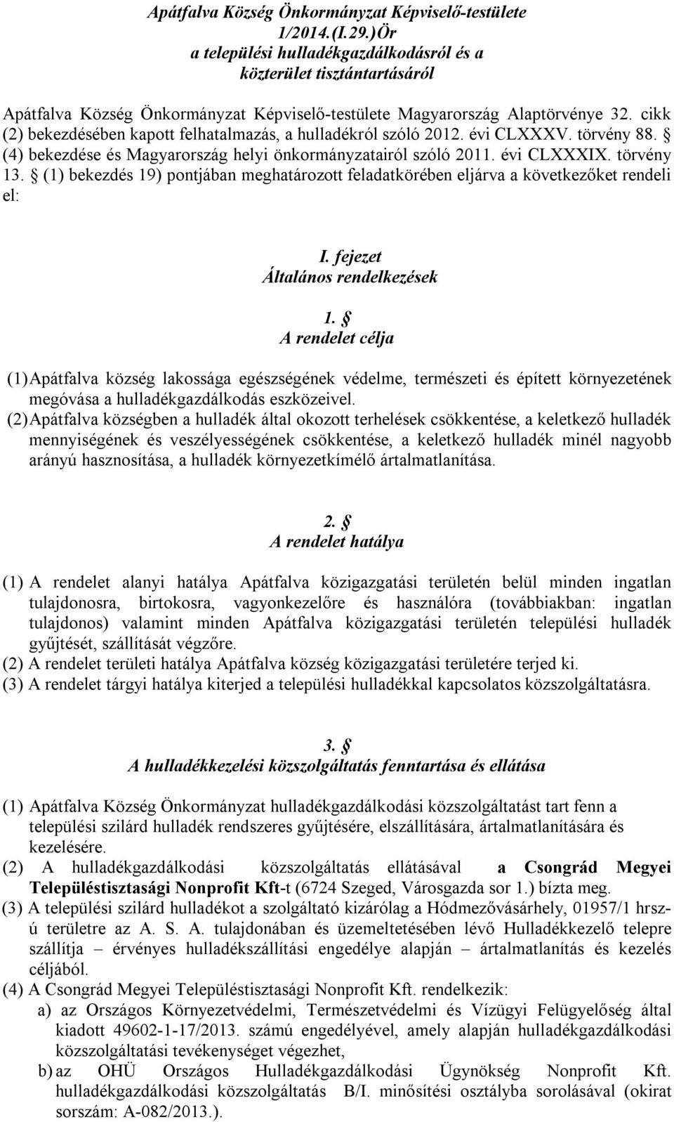 cikk (2) bekezdésében kapott felhatalmazás, a hulladékról szóló 2012. évi CLXXXV. törvény 88. (4) bekezdése és Magyarország helyi önkormányzatairól szóló 2011. évi CLXXXIX. törvény 13.