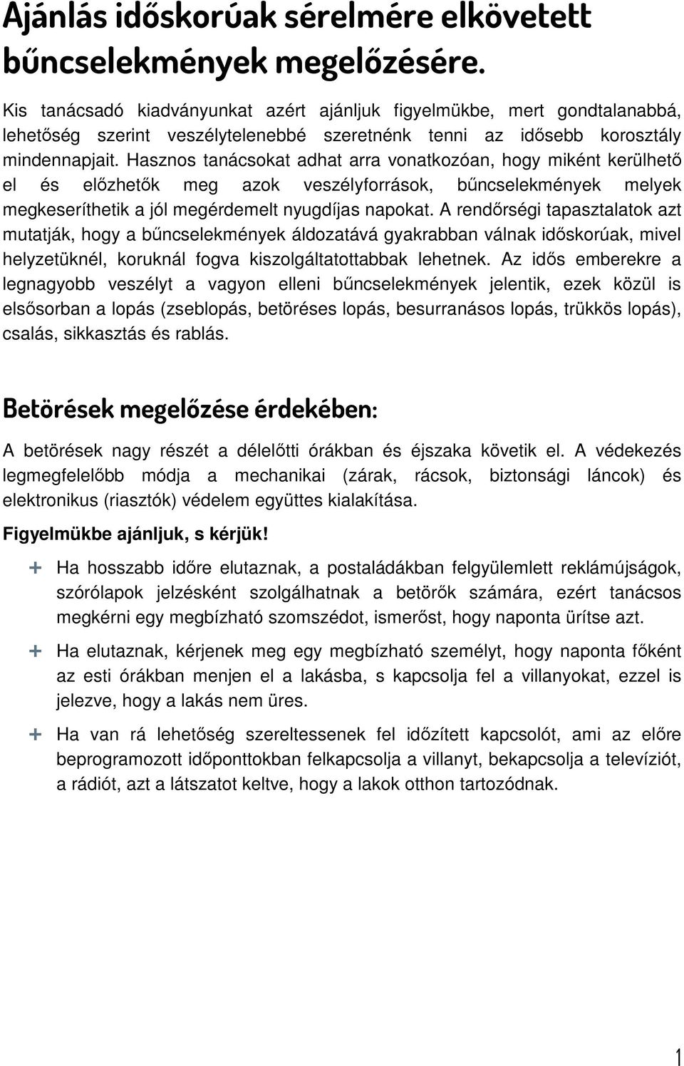 Hasznos tanácsokat adhat arra vonatkozóan, hogy miként kerülhető el és előzhetők meg azok veszélyforrások, bűncselekmények melyek megkeseríthetik a jól megérdemelt nyugdíjas napokat.