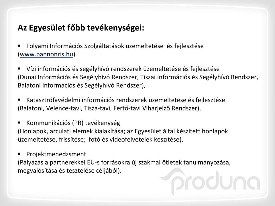 Segélyhívó Rendszer), Katasztrófavédelmi információs rendszerek üzemeltetése és fejlesztése (Balatoni, Velence-tavi, Tisza-tavi, Fertő-tavi Viharjelző Rendszer), Kommunikációs (PR)