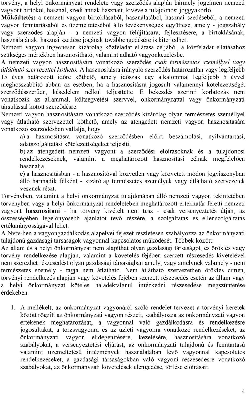 felújítására, fejlesztésére, a birtoklásának, használatának, hasznai szedése jogának továbbengedésére is kiterjedhet.