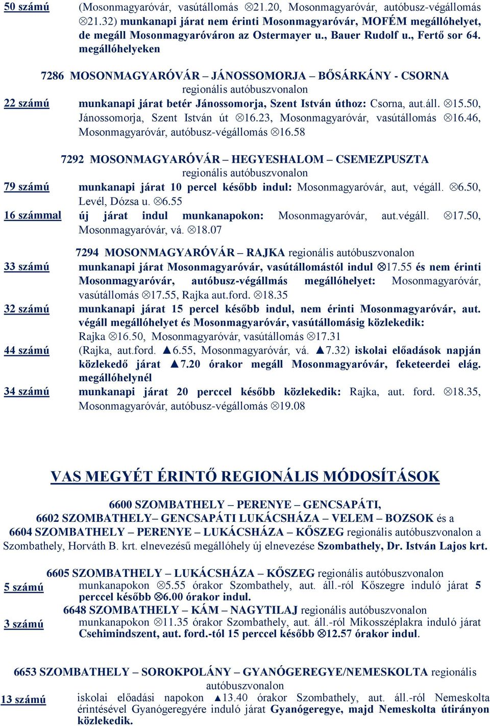 50, Jánossomorja, Szent István út 16.23, Mosonmagyaróvár, vasútállomás 16.46, Mosonmagyaróvár, autóbusz-végállomás 16.