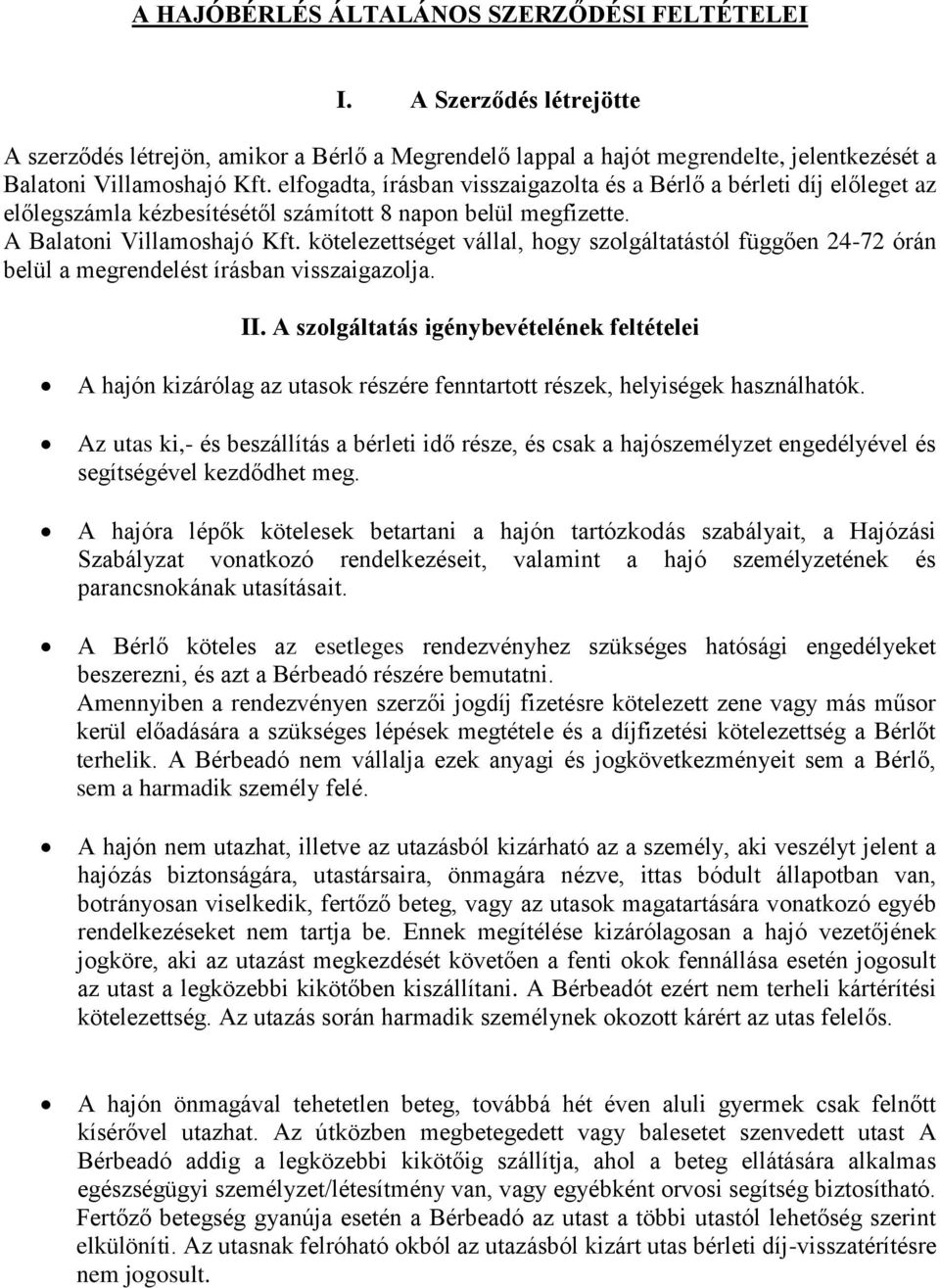 kötelezettséget vállal, hogy szolgáltatástól függően 24-72 órán belül a megrendelést írásban visszaigazolja. II.