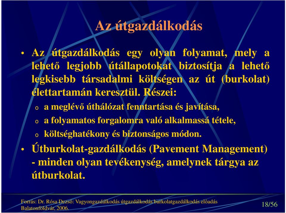 Részei: o o o a meglévő úthálózat fenntartása és javítása, a folyamatos forgalomra való alkalmassá tétele, költséghatékony és