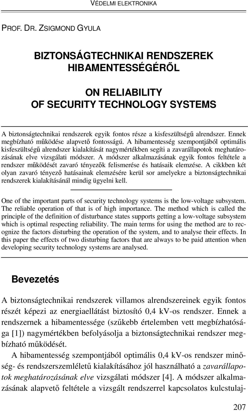 A hibamentesség szempontjából optimális kisfeszültségő alrendszer kialakítását nagymértékben segíti a zavarállapotok meghatározásának elve vizsgálati módszer.