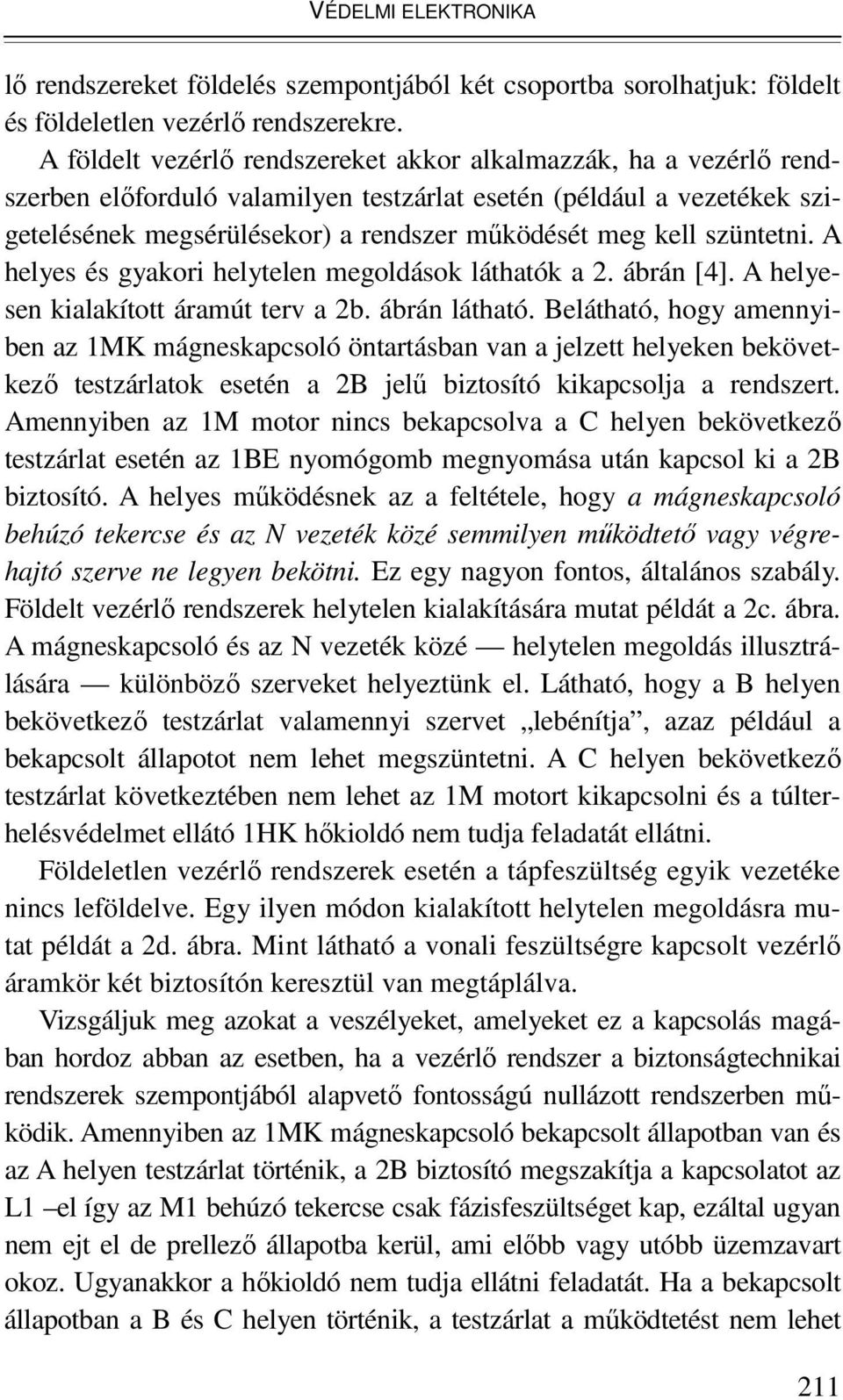 szüntetni. A helyes és gyakori helytelen megoldások láthatók a 2. ábrán [4]. A helyesen kialakított áramút terv a 2b. ábrán látható.