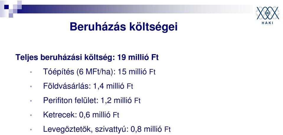 Földvásárlás: 1,4 millió Ft Perifiton felület: 1,2