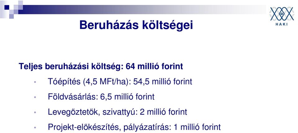 Földvásárlás: 6,5 millió forint Levegőztetők, szivattyú: