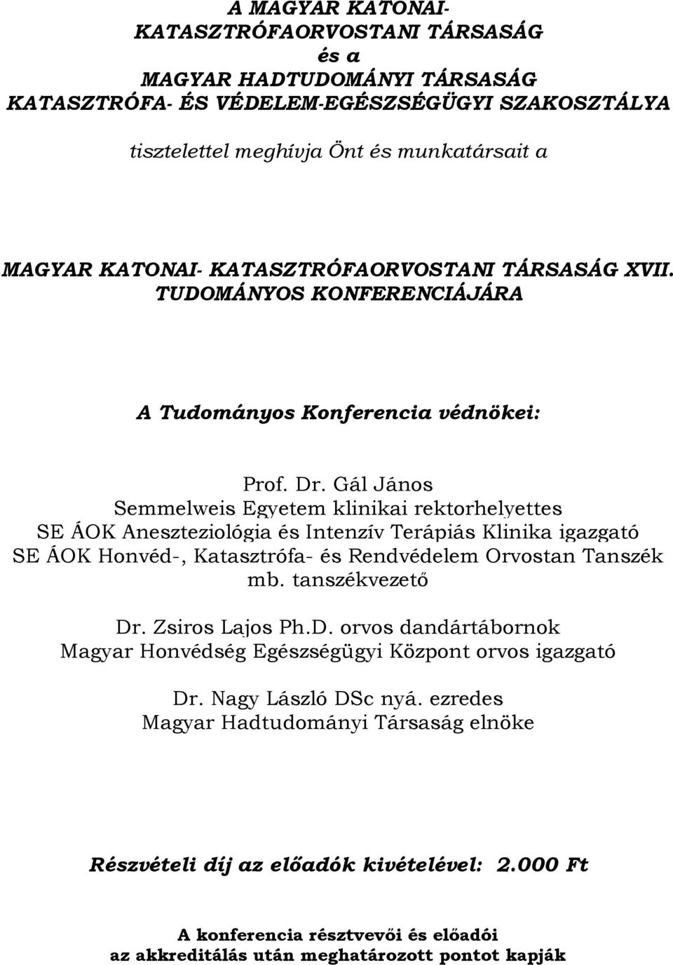 Gál János Semmelweis Egyetem klinikai rektorhelyettes SE ÁOK Aneszteziológia és Intenzív Terápiás Klinika igazgató SE ÁOK Honvéd-, Katasztrófa- és Rendvédelem Orvostan Tanszék mb. tanszékvezető Dr.