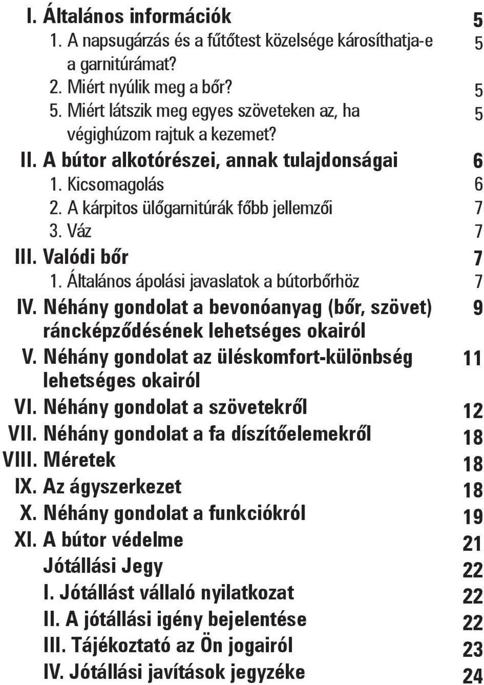 Néhány gondolat a bevonóanyag (bőr, szövet) ráncképzõdésének lehetséges okairól V. Néhány gondolat az üléskomfort-különbség lehetséges okairól VI. Néhány gondolat a szövetekrõl VII.