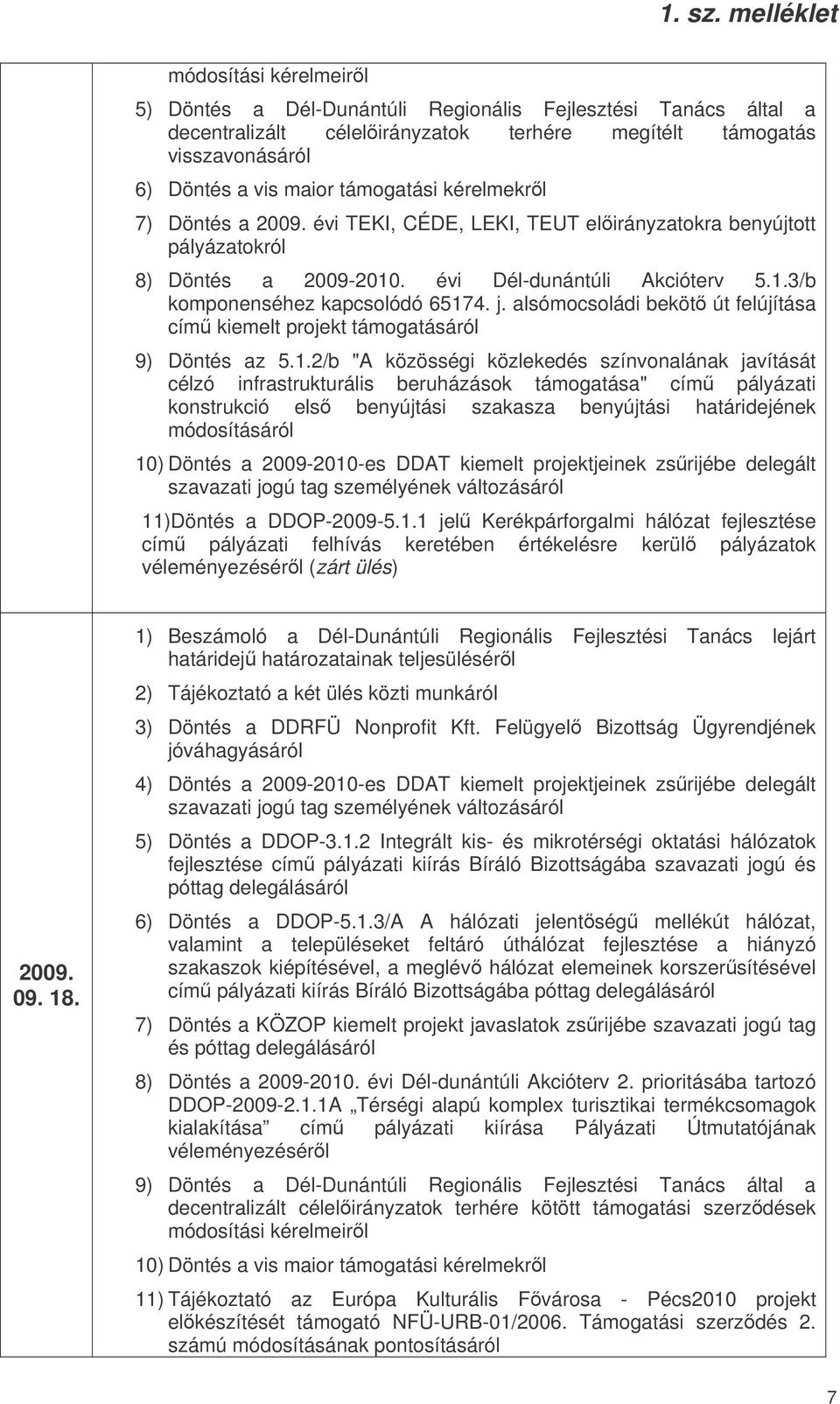 alsómocsoládi beköt út felújítása cím kiemelt projekt támogatásáról 9) Döntés az 5.1.