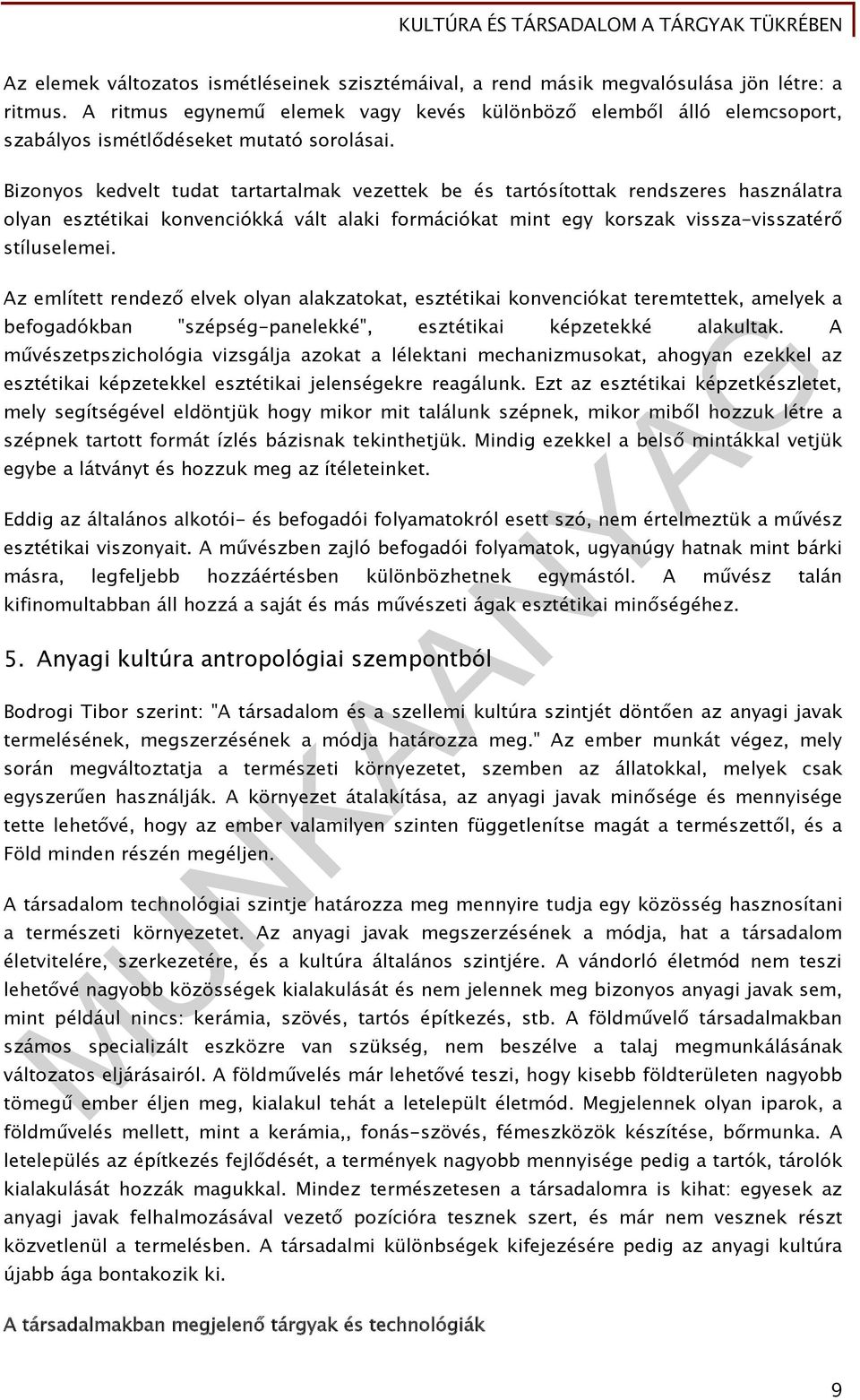 Bizonyos kedvelt tudat tartartalmak vezettek be és tartósítottak rendszeres használatra olyan esztétikai konvenciókká vált alaki formációkat mint egy korszak vissza-visszatérő stíluselemei.