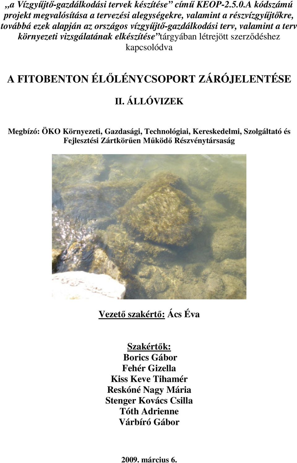 terv környezeti vizsgálatának elkészítése tárgyában létrejött szerzıdéshez kapcsolódva A FITOBENTON ÉLİLÉNYCSOPORT ZÁRÓJELENTÉSE II.