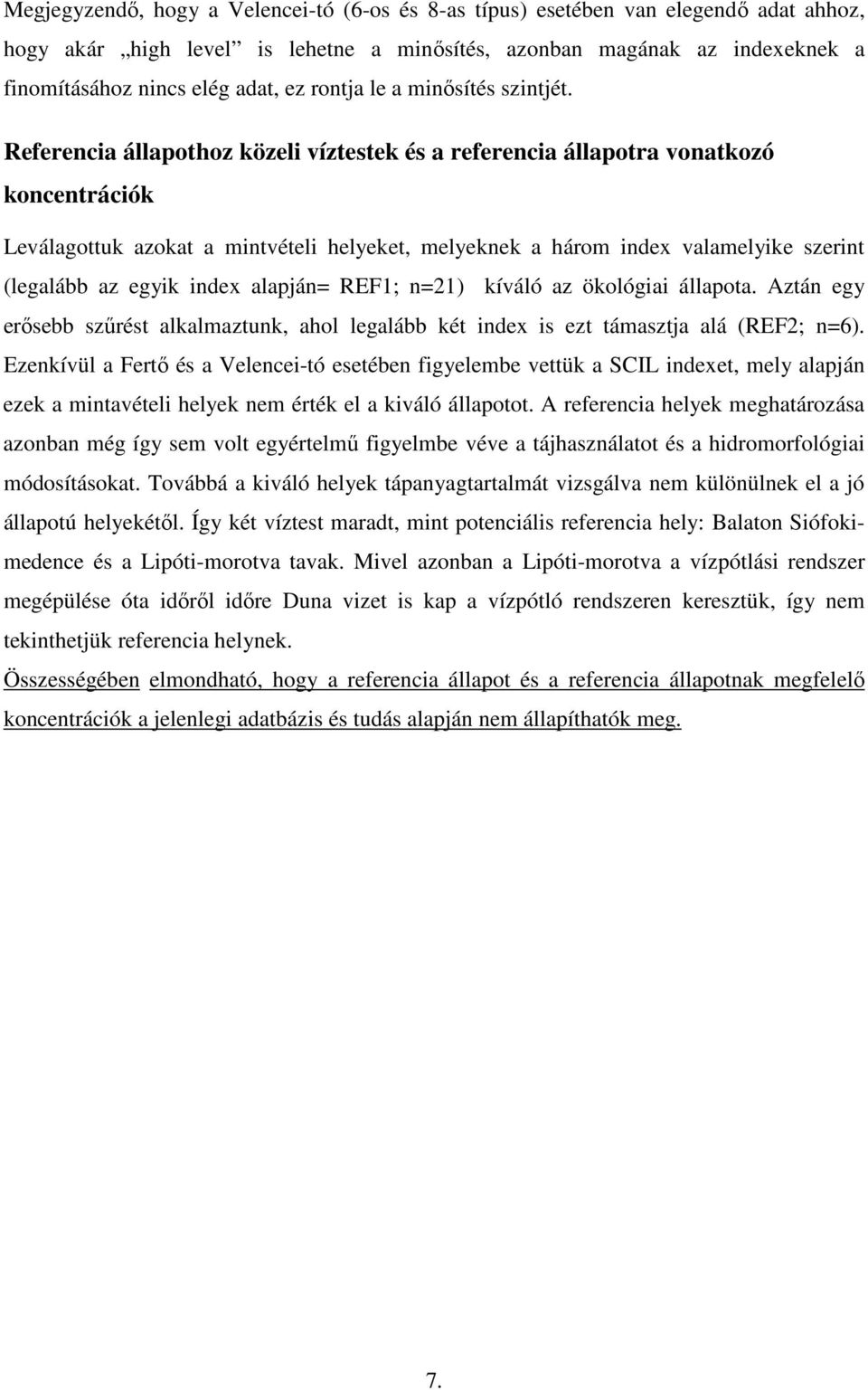 Referencia állapothoz közeli víztestek és a referencia állapotra vonatkozó koncentrációk Leválagottuk azokat a mintvételi helyeket, melyeknek a három index valamelyike szerint (legalább az egyik