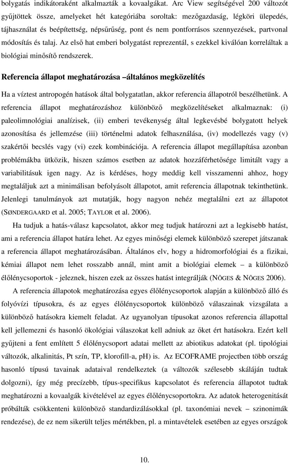 partvonal módosítás és talaj. Az elsı hat emberi bolygatást reprezentál, s ezekkel kiválóan korreláltak a biológiai minısítı rendszerek.
