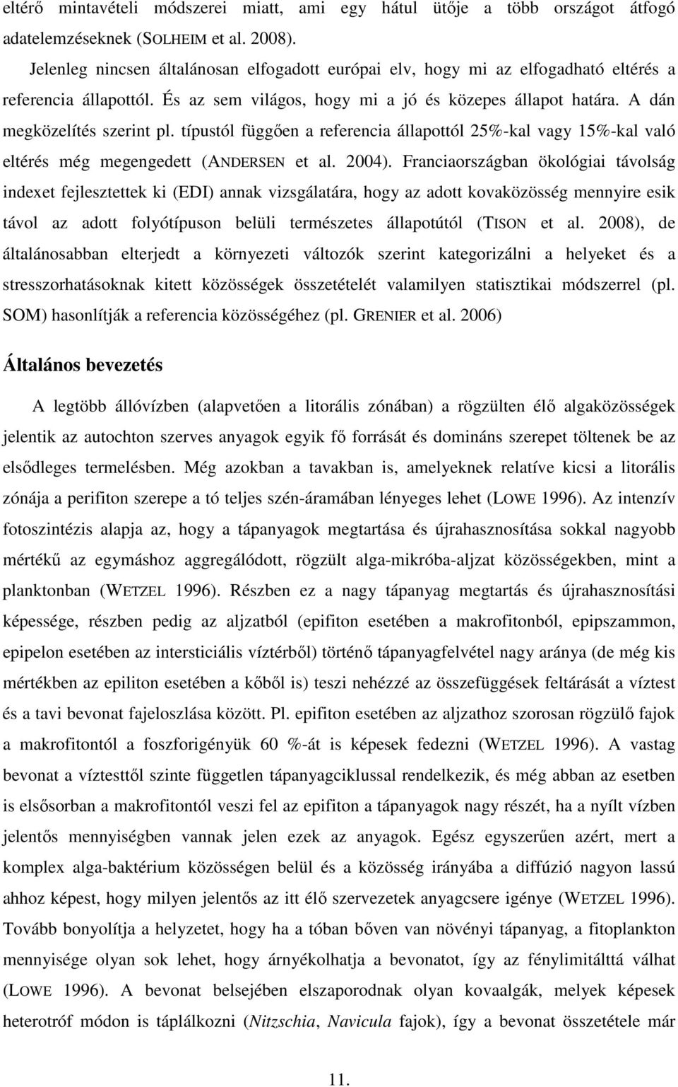 típustól függıen a referencia állapottól 25%-kal vagy 15%-kal való eltérés még megengedett (ANDERSEN et al. 24).