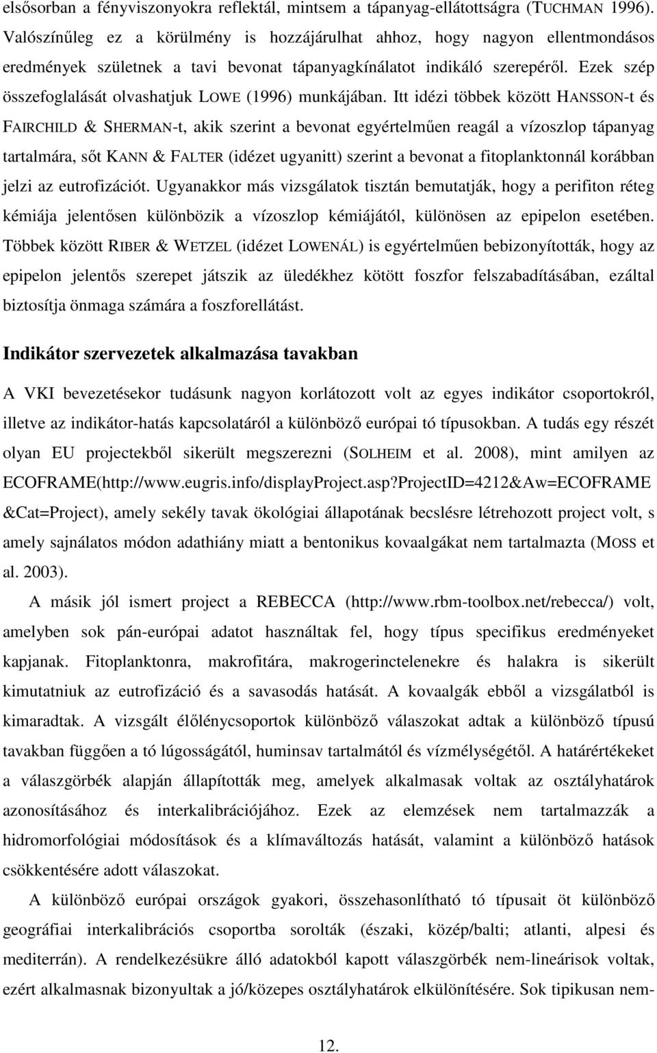 Ezek szép összefoglalását olvashatjuk LOWE (1996) munkájában.