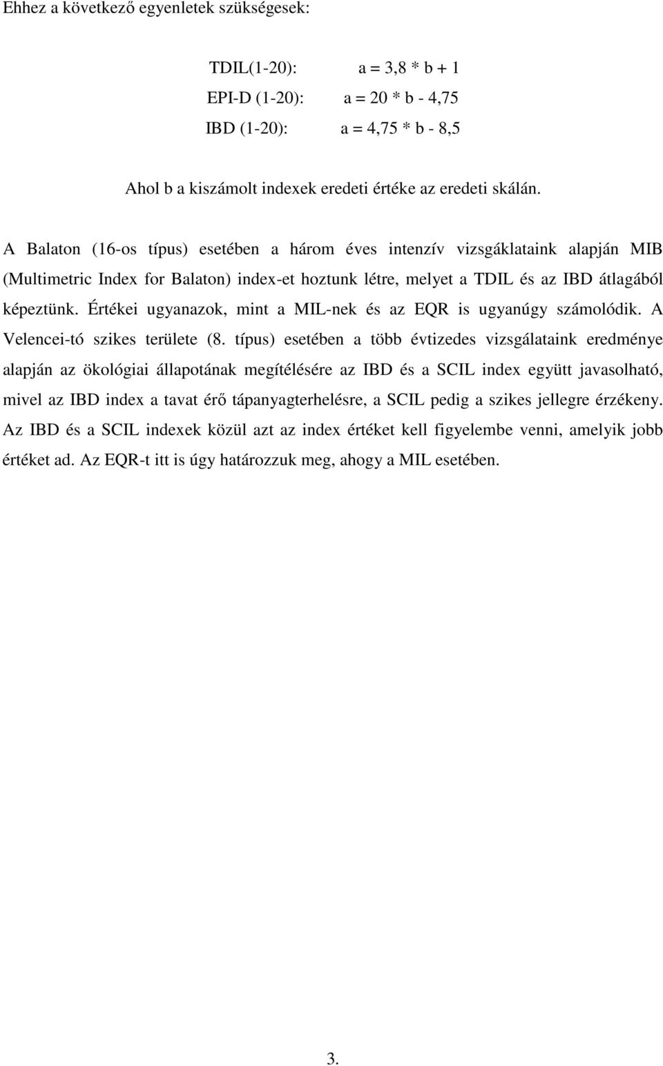Értékei ugyanazok, mint a MIL-nek és az EQR is ugyanúgy számolódik. A Velencei-tó szikes területe (8.