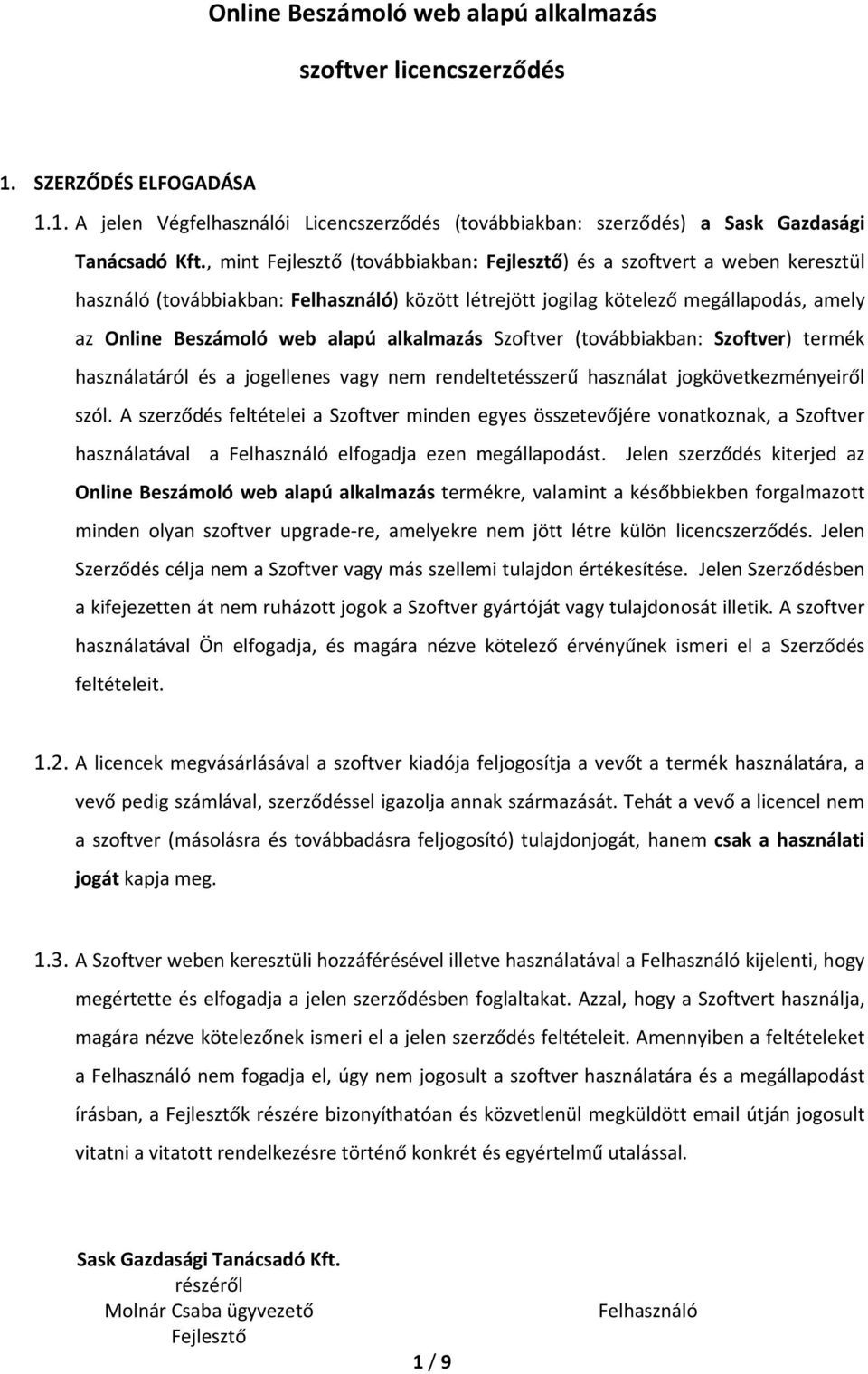 (továbbiakban: Szoftver) termék használatáról és a jogellenes vagy nem rendeltetésszerű használat jogkövetkezményeiről szól.