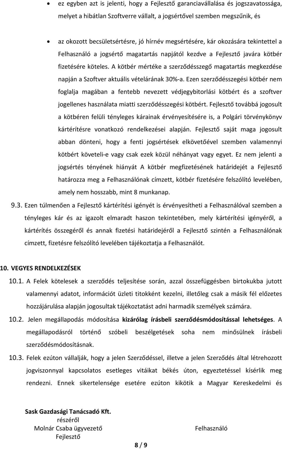 A kötbér mértéke a szerződésszegő magatartás megkezdése napján a Szoftver aktuális vételárának 30% a.